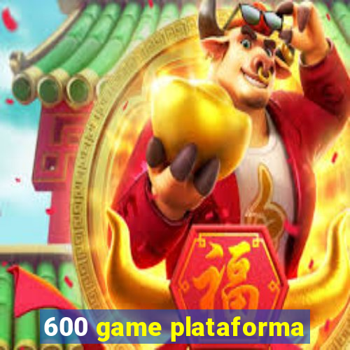 600 game plataforma